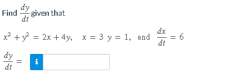 dy
Find -given that
dt
x² + 3²
dy
dt
||
=
i
2x + 4y,
x = 3 y 1, and
dx
dt
||
6