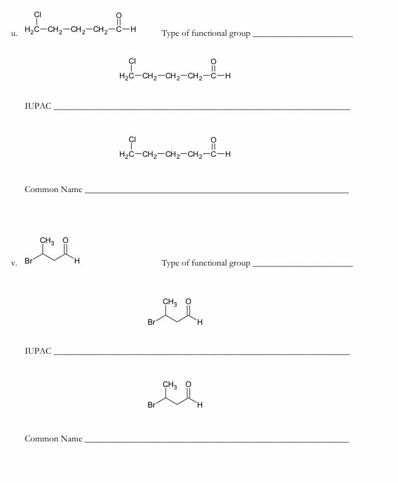 CI
H2C-CH2-CH2-CH2-C-H
Туре of functional group
u.
CI
H2C-CH2-CH2-CH2-C-H
IUPAC
CI
H2C-CH2-CH2-CH2-C-H
Common Name
CH3 O
H.
Туре of functional group
V.
CH, O
Br
IUPAC
CH, O
Br
H.
Common Name
