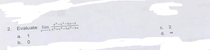 2*-xả-52-3
x--1x4+x²-3x²-3x
2. Evaluate: lim
a. 1
b. 0
C. 2
d.
80