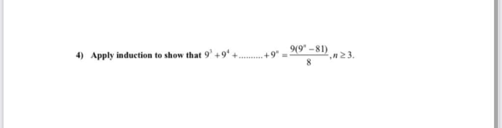 9(9" -81)
9"
4) Apply induction to show that 9'+9+
,n23.
8
