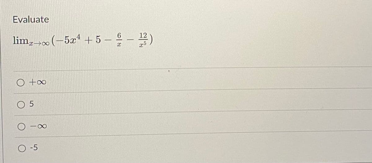 Evaluate
lim, (-5æ4 + 5 -
6.
12
O +∞
O 5
O -5
