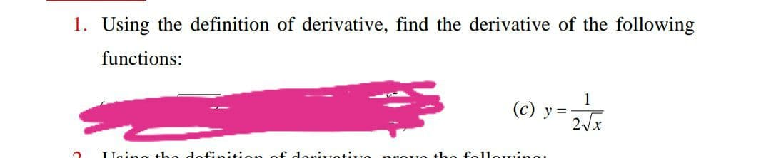 1. Using the definition of derivative, find the derivative of the following
functions:
1
(c) y =
2/x
Haing tho
