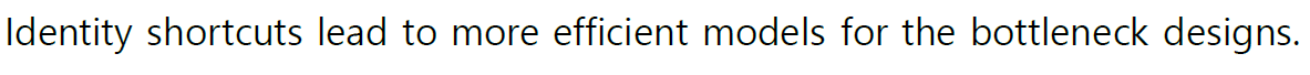 Identity shortcuts lead to more efficient models for the bottleneck designs.
