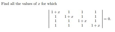 Find all the values of x for which
1+r
1
1
1
1
1+z
1
1
1
1
1+x
1
1
1
1
1+x
0.