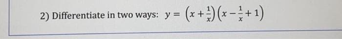 2) Differentiate in two ways: y =
(x + ¹)(x - ² + 1)