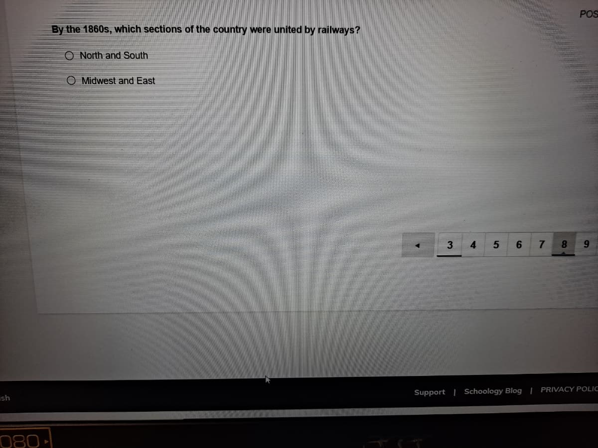 POS
By the 1860s, which sections of the country were united by railways?
O North and South
O Midwest and East
4
7
Support | Schoology Blog | PRIVACY POLIC
ish
080
