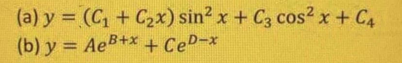 (a) y = (C₁ + C₂x) sin² x + C3 cos²x + C4
(b) y = AeB+x+CeD¬x