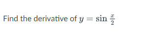 Find the derivative of y = sin