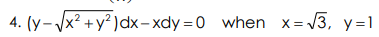 4. (y- Vx²
+y? )dx- xdy = 0 when x= 3, y=1
+X1
