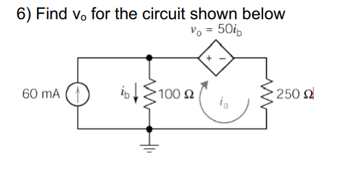 6) Find vo for the circuit shown below
vo = 50ip
100 N
ia
250 2
60 mA
