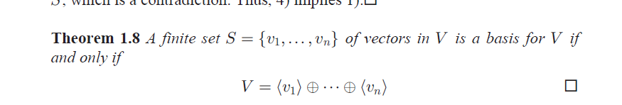 Theorem 1.8 A finite set S = {v1,..., Vn} of vectors in V is a basis for V if
and only if
V = (vi) O …· O (vn)
