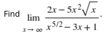 2r – 5x²/x
Find
lim
x5/2 – 3x + 1
X- 00
