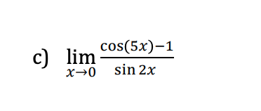 cos(5x)-1
c) lim
x→0 sin 2x
