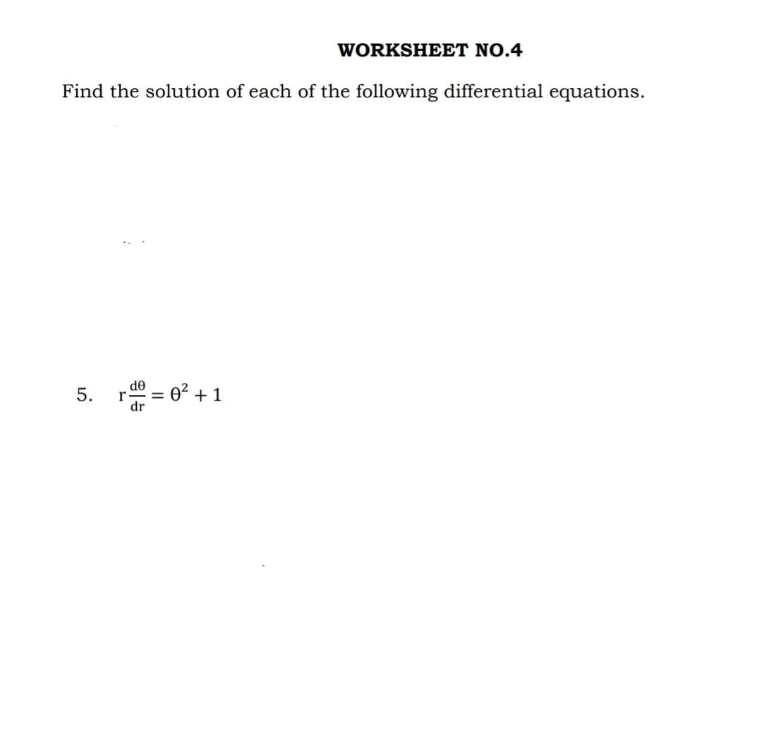 WORKSHEET NO.4
Find the solution of each of the following differential equations.
5.
€18
||
0² +1