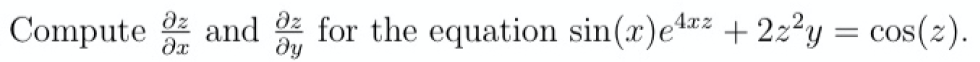 Compute and for the equation sin(x)e4 +2:²y = cos(2).
4xz
= COS
dy
