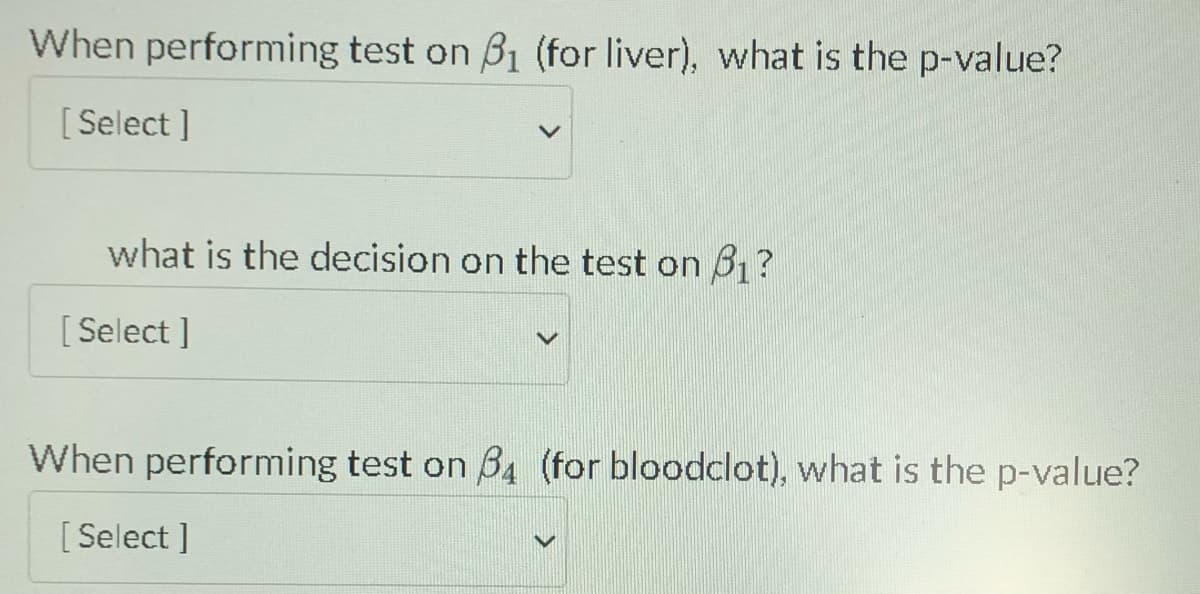 When performing test on 3₁ (for liver), what is the p-value?
[Select]
what is the decision on the test on 61?
[Select ]
When performing test on 34 (for bloodclot), what is the p-value?
[Select]