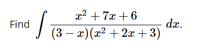 x2 + 7x + 6
dx.
x)(x2 + 2x + 3)
Find
(3 –
