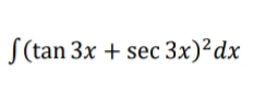 S (tan 3x + sec 3x)²dx
