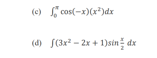 (c) S cos(-x)(x²)dx
(d) S(3x² – 2x + 1)sin dx
-
