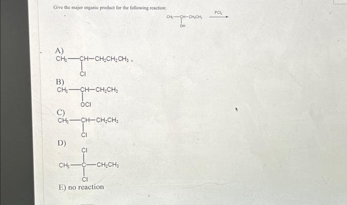 Give the major organic product for the following reaction:
A)
CH₂ CHỊCHỊCHỊCHS -
CI
CH₂-CH-CH₂CH₂
OCI
CH₂-CH-CH₂CH₂
B)
D)
CH₂
CI
-CH₂CH₂
E) no reaction
CH₂
CH. CH-снені
OH
PCI,