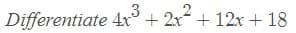 Differentiate 4x + 2x + 12x + 18
