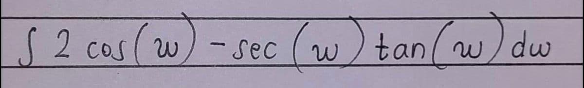 S 2 cos (w) - sec
- sec (w
tan (w) dw