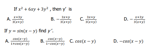 A.
If x² + 6xy + 3y², then y' is
x+3y
B.
3x+y
3(x+y)
3(x+y)
If y = sin(x - y) find y'.
cos(x-y)
A.
B.
1+cos(x-y)
cos(x-y)
1-cos(x-y)
C.
3x+y
3(x+y)
C. cos(x - y)
D.
x+3y
3(x+y)
D. -cos(x - y)