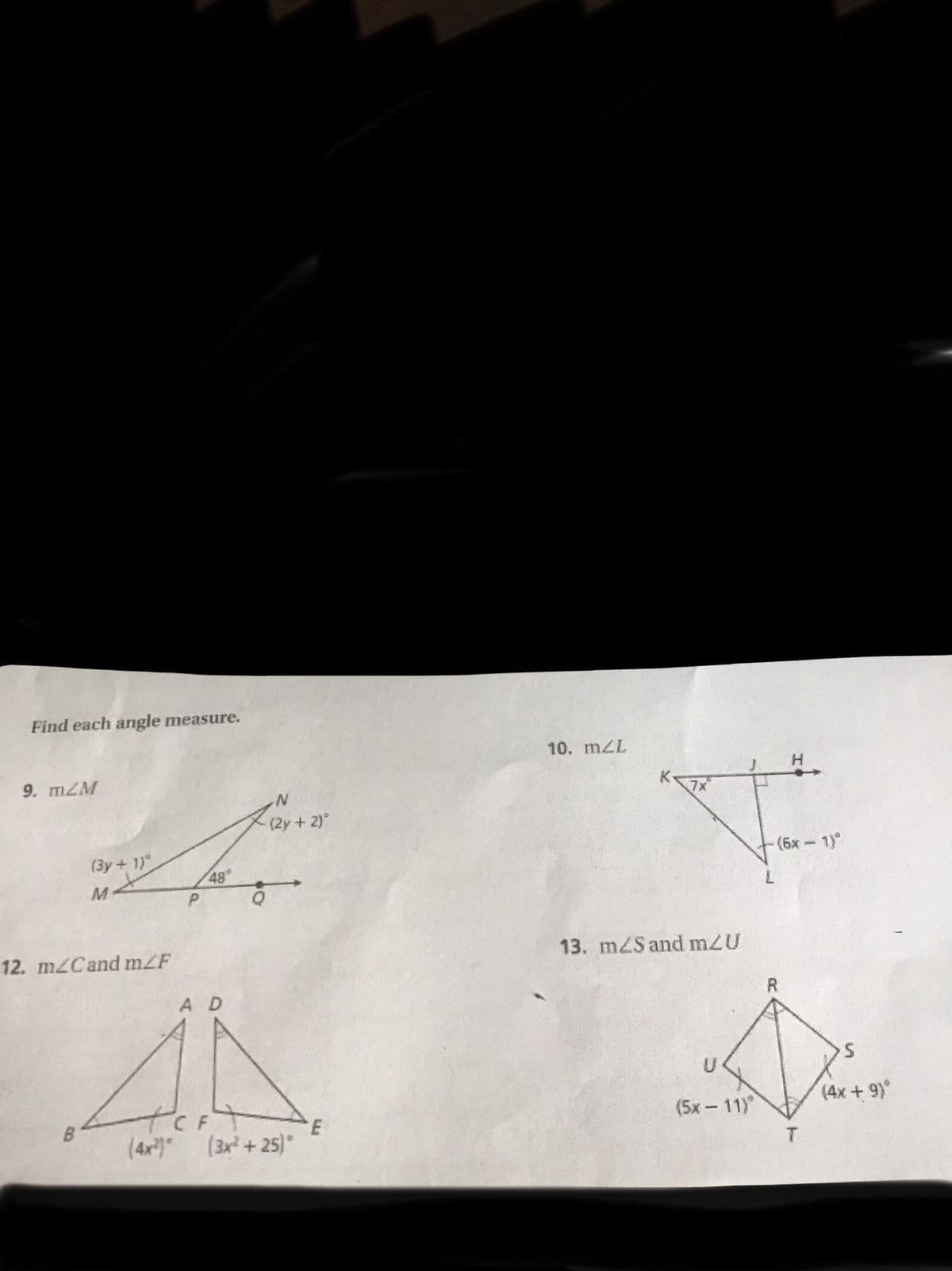 Find each angle measure.
10. mZL
9. mZM
7x
(2y+ 2)°
(3y+ 1)
t.
48
(6x-1)°
M
12. m2Cand mZF
13. m2S and m2U
AD
R
B
CF
(4x) (3x+25)
(5х - 11)°
(4x + 9)
T.
