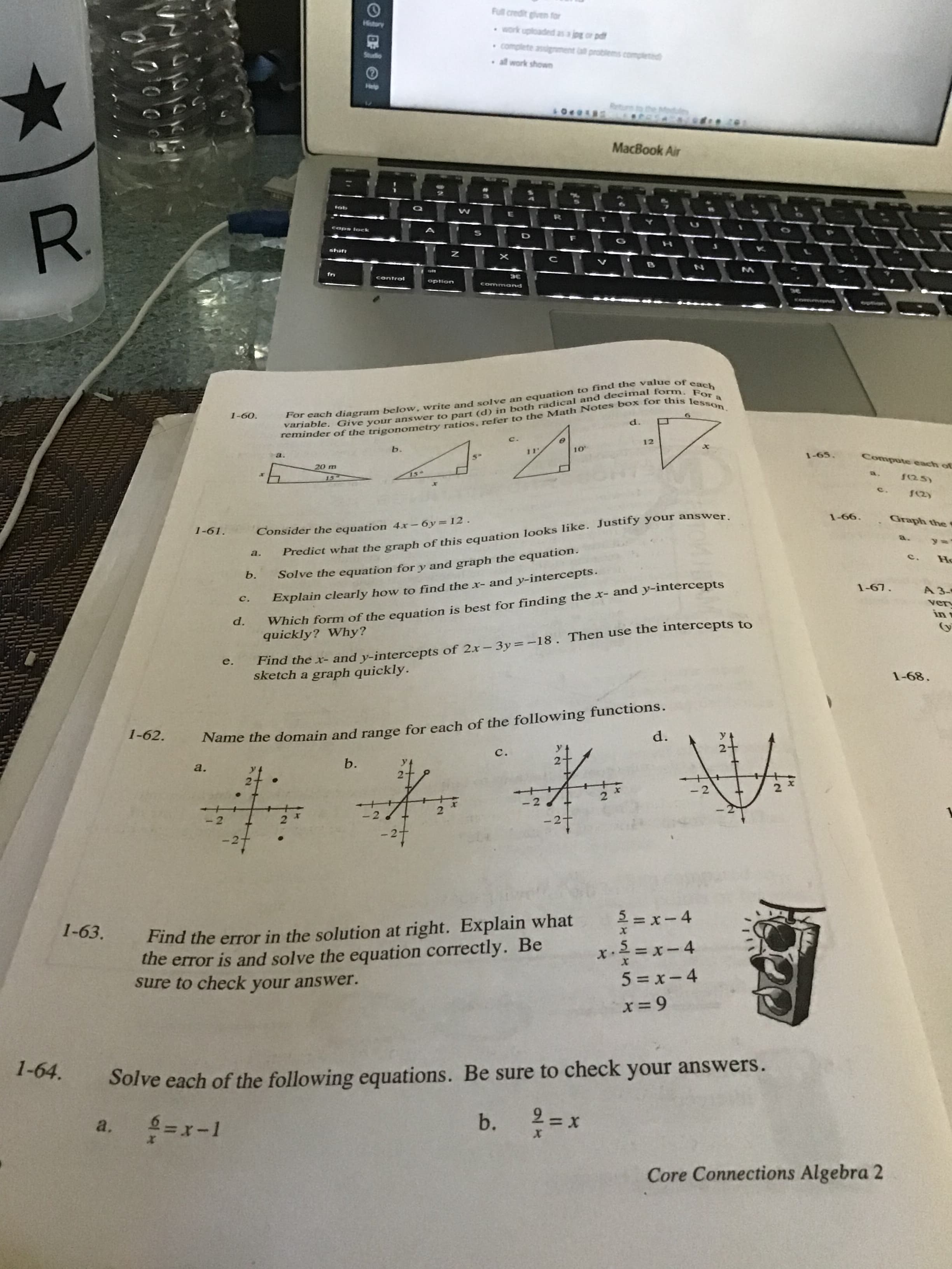 Consider the equation 4x – 6y=12
a.
Predict what the graph of this equation looks like. Justify your answer.
b.
Solve the equation for y and graph the equation.
c.
Explain clearly how to find the x- and y-intercepts.
and y-intercepts
Which form of the equation is best for finding the x-
quickly? Why?
Find the x- and y-intercepts of 2x– 3y =-18. Then use the intercepts tc
sketch a graph quickly.
e.
following functions.
