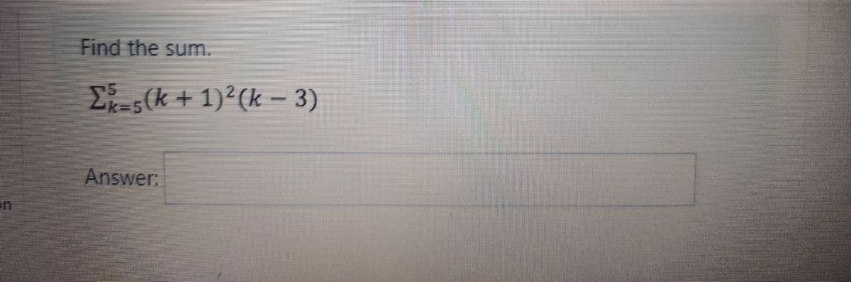 Find the sum.
-5(k + 1)2(k – 3)
Answer.
