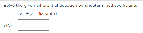 Solve the given differential equation by undetermined coefficients.
y" + y = 8x sin(x)
y(x) =