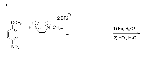 G.
OCH 3
NO2
2 BF4
F-N N-CH₂CI
1) Fe, H3O+
2) HO-, H₂O