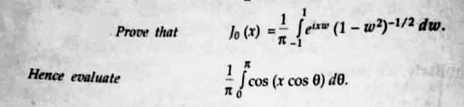 Prove that
Hence evaluate
- Jet (1
cos
cos (x cos 0) do.
Jo (x) =
1
T
eixw (1-w2)-1/2 dw.