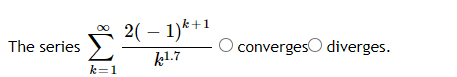 2( – 1)*+1
The series
O convergesO diverges.
k1.7
k=1
