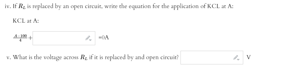 iv. If R1, is replaced by an open circuit, write the equation for the application of KCL at A:
KCL at A:
А-100
+
=0A
v. What is the voltage across R, if it is replaced by and open circuit?
