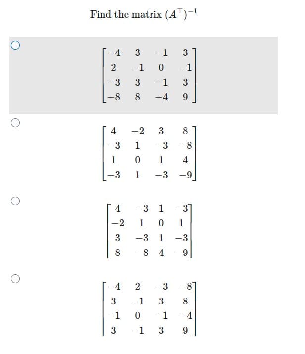 Find the matrix (AT)-¹
-4
2
-3
-8
4
-3
1
-3
4
ܠܙ
-2
3
8
-4
3
-1
3
ܐ
3 -1
3
8
-1
-4
-
3
-1
3
9
3 8
-2
1
-3
0 1 4
1
-3
-9
-8
-3 1 -3
1 0 1
-3 1 -3
-8 4 -9
2 -3 -8
-1
3 8
0 -1 -4
-1 3 9