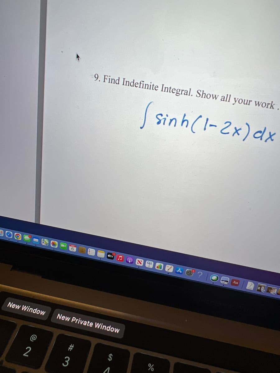 New Window New Private Window
2
9. Find Indefinite Integral. Show all your work.
sinh (I-2x)dx
3
1
Aa