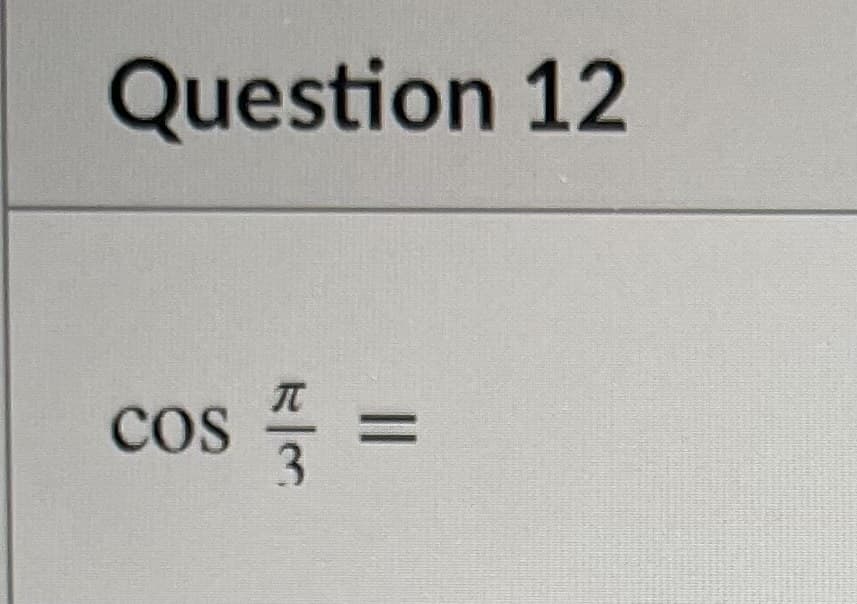 Question 12
Cos
%3D
