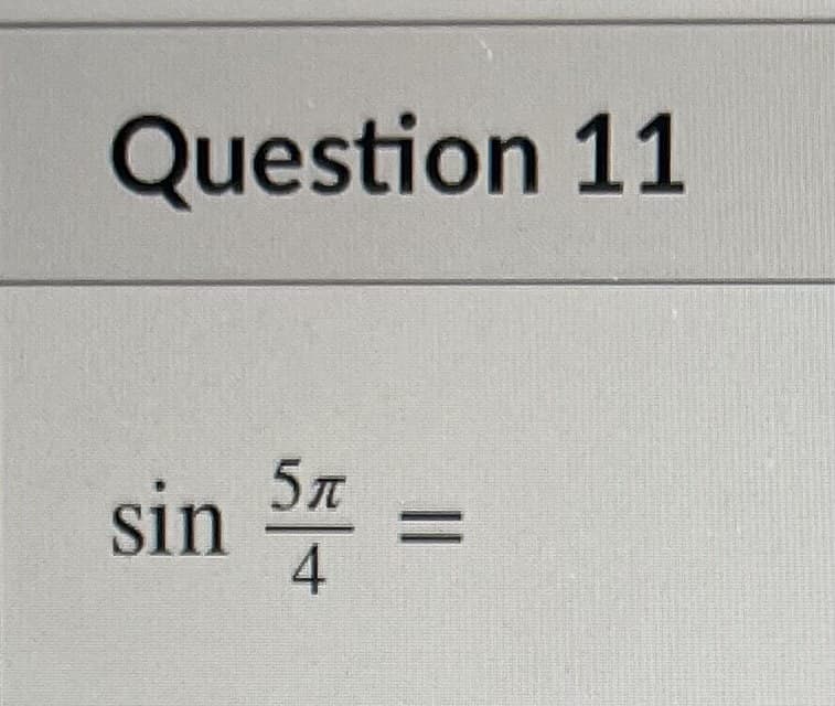 Question 11
sin 3 =
5л
4.
