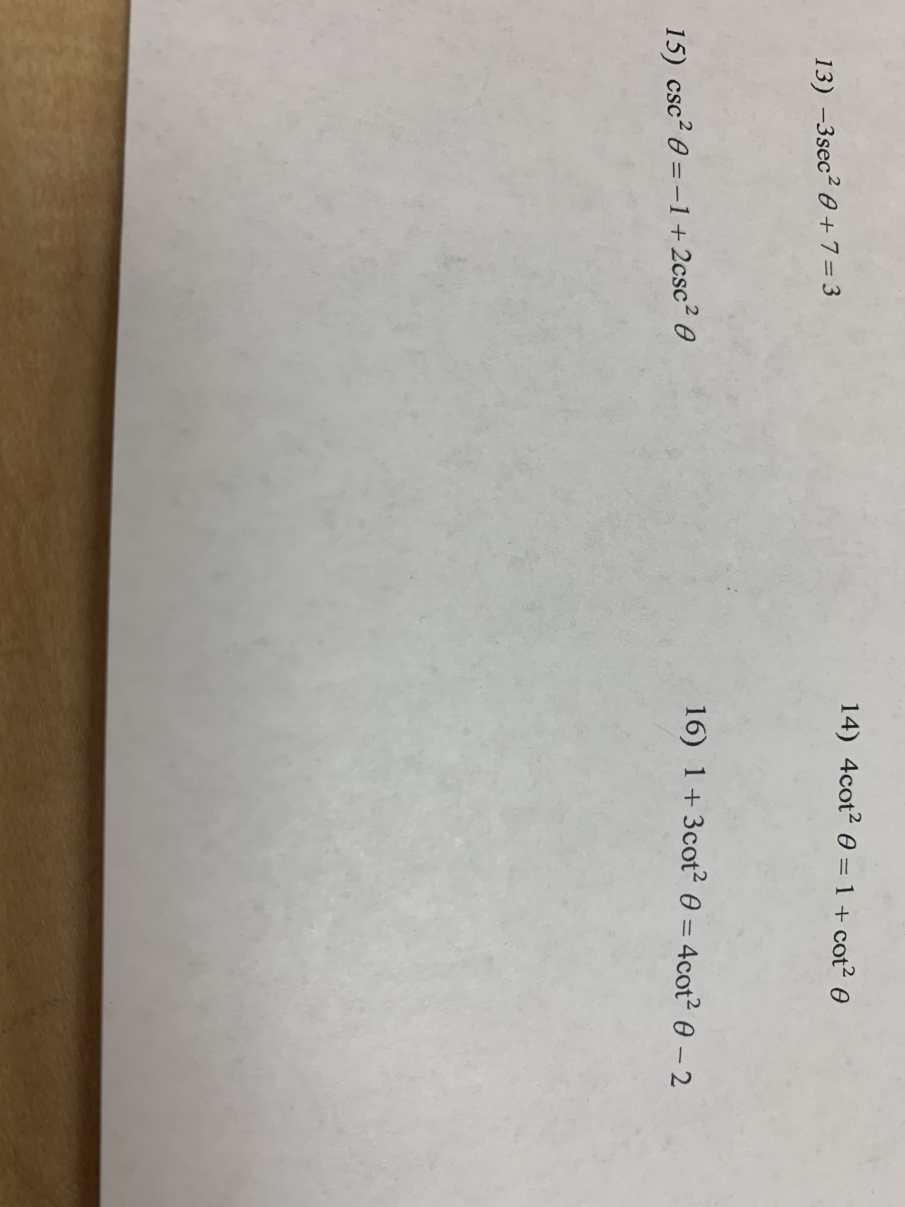 14) 4cot2 0 = 1 + cot² 0
13) –3sec² 0+7= 3
16) 1+3cot² 0 = 4cot2 0- 2
15) csc? 0 = -1+2csc² 0
|
%3D
