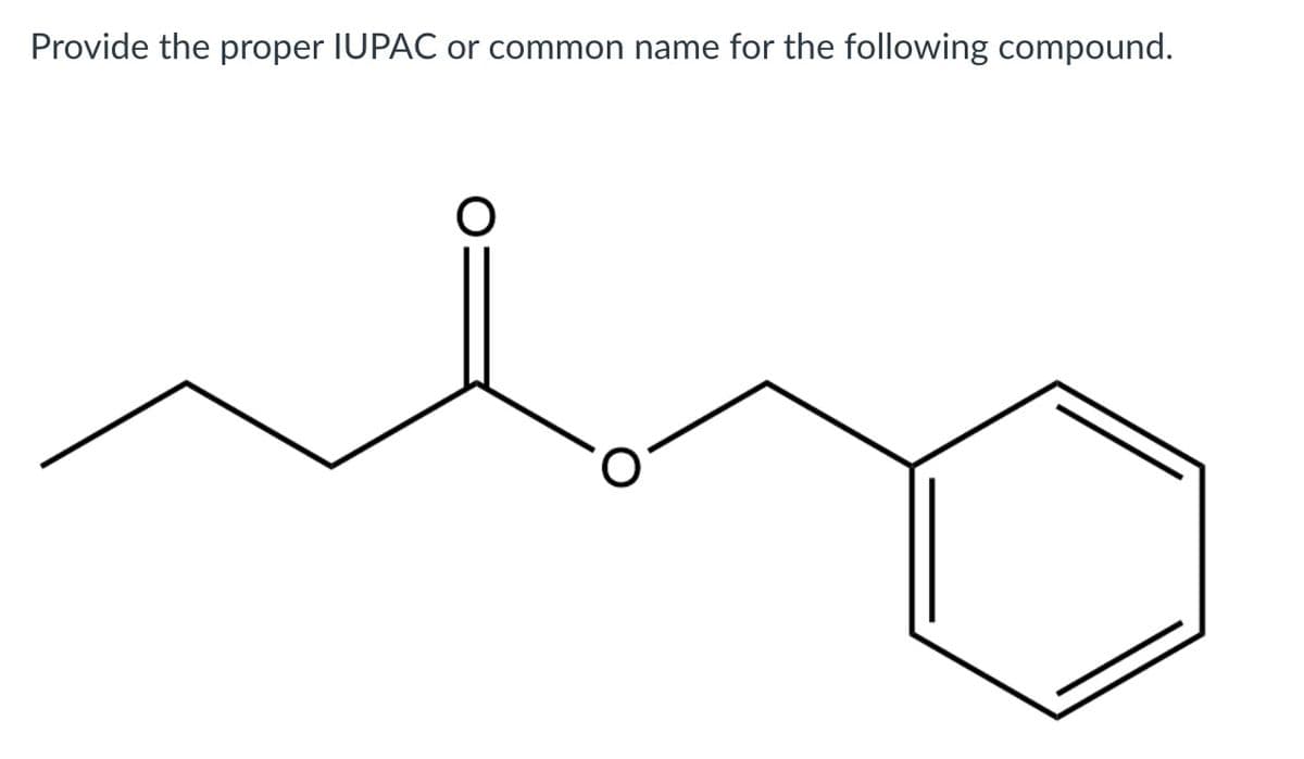 Provide the proper IUPAC or common name for the following compound.
