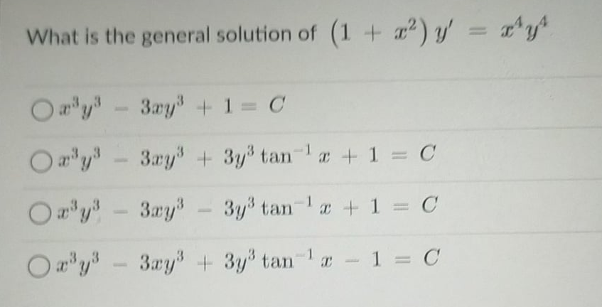 What is the general solution of (1 + a2) y' = 'y
O ay - 3ay + 1
-1
O ay" -
3ay + 3y tan
a +1 = C
O ay - 3ay
3y3 tan-1 a +1 = C
O a"y - 3xys + 3y tan 1 a - 1 = C
