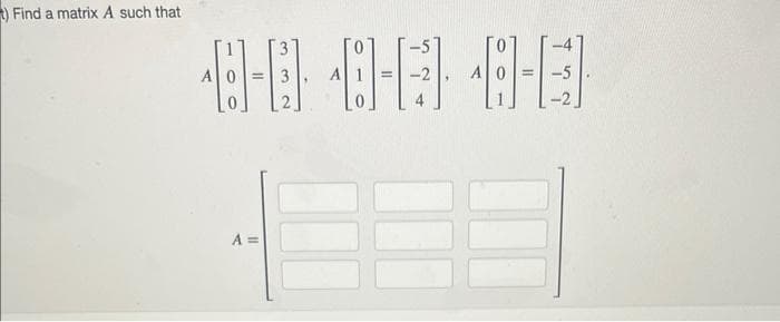 ) Find a matrix A such that
48-88-448-E
A =
-5