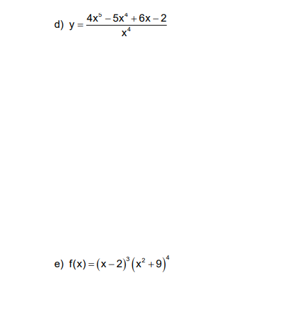 4x - 5x* + 6х -2
d) y =-
e) f(x) = (x- 2)°(x² +9)*
