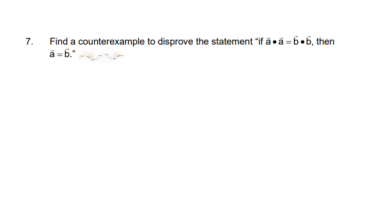 Find a counterexample to disprove the statement "if ä•ä = b•5, then
ā =6."
7.
