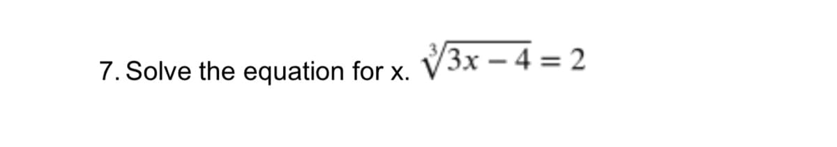 7. Solve the equation for x. V3x – 4 = 2
(Зх — 4 %3D
