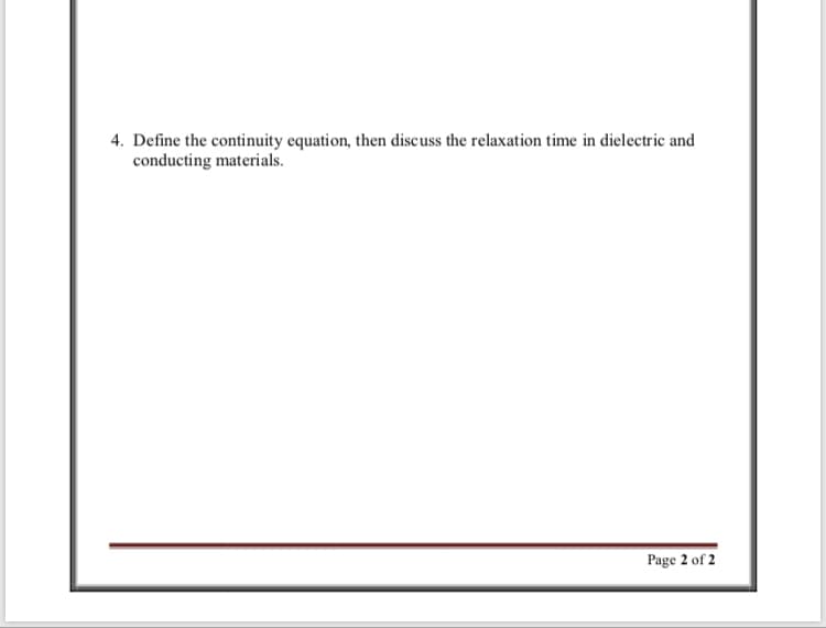 4. Define the continuity equation, then discuss the relaxation time in dielectric and
conducting materials.
Page 2 of 2
