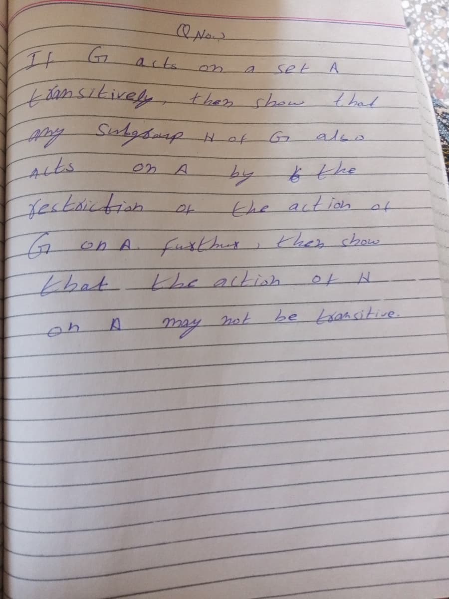 Q Now
It
Jamsikively
acts.
on
set
A
then show
that
y Sahgsmap Hof
by
Teskoiction
the actioh of
to
70nA.
fusther
then show
khat
the action
not
be taansitive.
40
