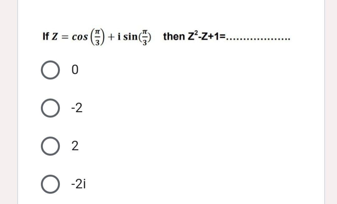 s(E) + i sin)
then Z-Z+1=. .
If Z
Cos
%3D
-2
2
-2i
