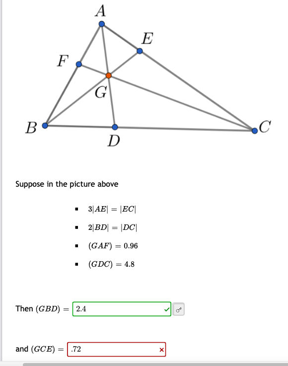 A
E
F
В
D
Suppose in the picture above
3|AE| = |EC|
2|BD| = |DC|
(GAF) = 0.96
(GDC) = 4.8
Then (GBD) :
=| 2.4
and (GCE) =
.72
